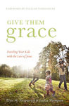 Give Them Grace by Elyse M. Fitzpatrick Give Them Grace by Elyse M. Fitzpatrick