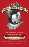 Blood, Bones, and Butter: The Inadvertent Education of a Reluctant Chef