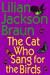 The Cat Who Sang for the Birds (Cat Who..., #20) by Lilian Jackson Braun