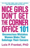 Nice Girls Don't Get the Corner Office by Lois P. Frankel Nice Girls Don't Get the Corner Office by Lois P. Frankel