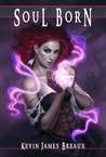 Soul Born (Soul Born Saga, #1)