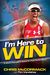 I'm Here To Win: A World Champion's Advice for Peak Performance