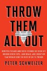 Throw Them All Out: How Politicians and Their Friends Get Rich Off of Insider Stock Tips, Land Deals, and Cronyism That Would Send the Rest of Us to Prison