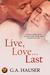 Live Love...Last by G.A. Hauser