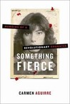 Something Fierce by Carmen Aguirre Something Fierce by Carmen Aguirre