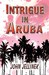 Intrigue in Aruba by John Jellinek