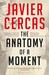 The Anatomy of a Moment by Javier Cercas