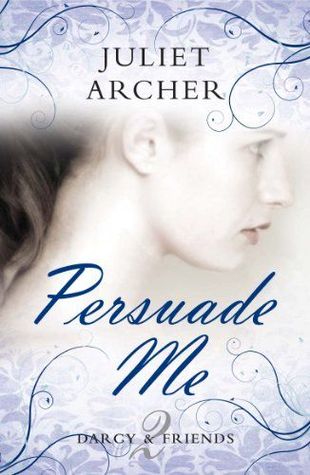 Persuade Me Darcy Friends 2 By Juliet Archer Persuade Me Darcy Friends 2 By Juliet Archer