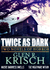 Twice as Dark by Glen Krisch