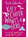 Katy Carter Wants a Hero (Katy Carter, #1)