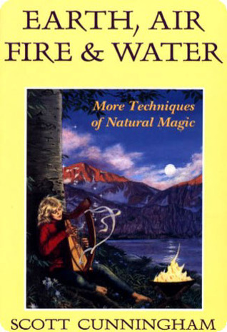 Earth, Air, Fire & Water: More Techniques of Natural Magic ...
