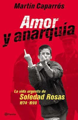 amor-y-anarqua-la-vida-urgente-de-soledad-rosas-1974-1998