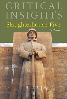 Slaughterhouse-Five: Critical Insights by Leonard Mustazza
