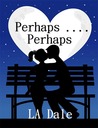 Perhaps .... Perhaps
