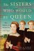 The Sisters Who Would Be Queen Mary, Katherine, and Lady Jane Grey A Tudor Tragedy by Leanda de Lisle