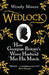 Wedlock How Georgian Britain's Worst Husband Met His Match by Wendy Moore