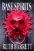 Base Spirits by Ruth Barrett