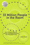 33 Million People in the Room: How to Create, Influence, and Run a Successful Business with Social Networking
