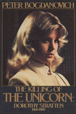 The Killing Of The Unicorn Dorothy Stratten 1960 1980 By Peter Bogdanovich The Killing Of The Unicorn Dorothy Stratten 1960 1980 By Peter Bogdanovich