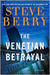The Venetian Betrayal (Cotton Malone, #3) by Steve Berry