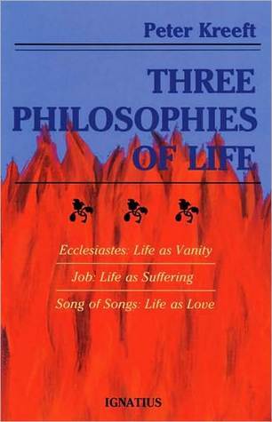 Three Philosophies Of Life Ecclesiastes As Vanity Job Three Philosophies Of Life Ecclesiastes As Vanity Job Suffering S Love By Peter Kreeft