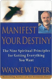 Manifest Your Destiny: Nine Spiritual Principles for Getting Ev