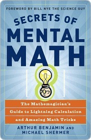 Secrets of Mental Math: The Mathemagicians Guide to Lightning Calculation and Amazing Math Tricks