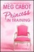 Princess in Training (The Princess Diaries, #6) by Meg Cabot