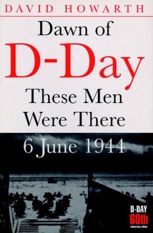 Dawn Of D Day These Men Were There 6 June 1944 By David