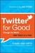 Twitter for Good: Change the World One Tweet at a Time