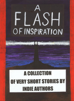 a-flash-of-inspiration-a-collection-of-very-short-stories-by-indie-authors