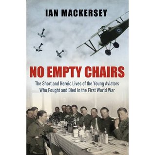 no-empty-chairs-the-short-and-heroic-lives-of-the-young-aviators-who-fought-and-died-in-the-first-world-war