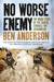 No Worse Enemy The Inside Story of the Chaotic Struggle for Afghanistan by Ben Anderson