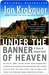 Under the Banner of Heaven: A Story of Violent Faith