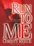 Run to Me (Last Chance Rescue, #3) by Christy Reece