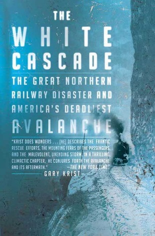 the-white-cascade-the-great-northern-railway-disaster-and-america-s-deadliest-avalanche