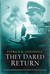 They Dared Return An Epic Story of Jewish Refugees Who Escaped Nazi Germany, But Returned for Vengeance by Patrick K. O'Donnell