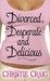 Divorced, Desperate and Delicious (Divorced, #1) by Christie Craig