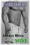 Always Been Mine by Elizabeth Reyes Always Been Mine by Elizabeth Reyes