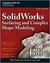 SolidWorks Surfacing and Complex Shape Modeling Bible