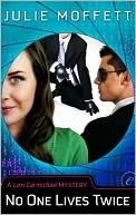 No One Lives Twice by Julie Moffett No One Lives Twice by Julie Moffett