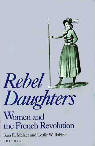 rebel-daughters-women-and-the-french-revolution-university-of-california-humanities-research-institute-series