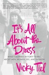 It's All about the Dress: What I Learned in Forty Years about Men, Women, Sex, and Fashion