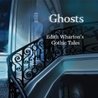 Ghosts: Edith Wharton's Gothic Tales cover