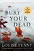 Bury Your Dead (Armand Gamache, #6) by Louise Penny