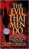 The Evil That Men Do: FBI Profiler Roy Hazelwood's Journey into the Minds of Sexual Predators
