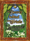 The Secret Behind Our Trials