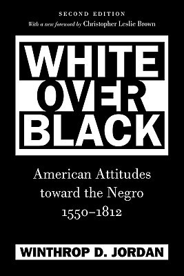 white over black american attitudes toward the negro 1550 1812 by white over black
