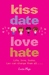 Kiss, Date, Love, Hate by Luisa Plaja