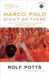 Marco Polo Didn't Go There: Stories and Revelations from One Decade as a Postmodern Travel Writer Marco Polo Didn't Go There: Stories and Revelations from One Decade as a Postmodern Travel Writer